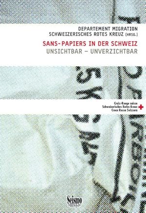 Immagine del venditore per Sans-Papiers in der Schweiz : Unsichtbar - unverzichtbar. Hrsg.: Departement Migration, Schweizerisches Rotes Kreur venduto da AHA-BUCH GmbH