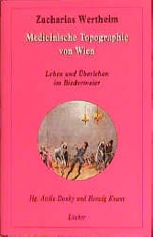 Immagine del venditore per Dr. Zarachrias Wertheims Versuch einer medicinischen Topographie von Wien (1810) : Leben und berleben im Biedermeier venduto da AHA-BUCH GmbH