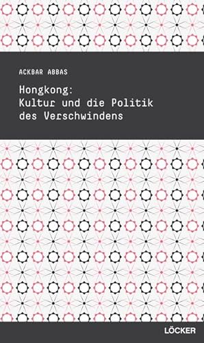 Seller image for Hongkong : Kultur und die Politik des Verschwindens for sale by AHA-BUCH GmbH
