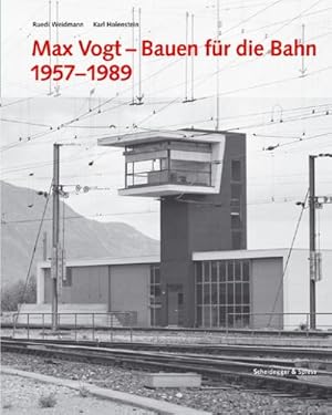 Seller image for Max Vogt, Bauen fr die Bahn 1957-1989 : Hrsg. v. d. SBB-Fachstelle fr Denkmalschutzfragen u. Gesellschaft fr Schweizerische Kunstgeschichte for sale by AHA-BUCH GmbH