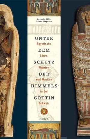 Bild des Verkufers fr Unter dem Schutz der Himmelsgttin : gyptische Srge, Mumien und Masken in der Schweiz. Mit Beitr. v. Frank Rhli u. Thomas Bni sowie v. Susanne Drr zum Verkauf von AHA-BUCH GmbH