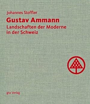 Bild des Verkufers fr Gustav Ammann : Landschaften der Moderne in der Schweiz zum Verkauf von AHA-BUCH GmbH
