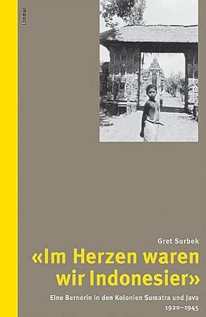 Seller image for Im Herzen waren wir Indonesier : Eine Bernerin in den Kolonien Sumatra und Java 1920-1945. Hrsg. v. Christa Miranda u. a. for sale by AHA-BUCH GmbH