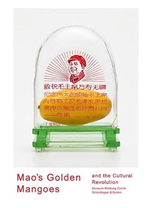 Imagen del vendedor de Mao's Golden Mangoes and the Cultural Revolution : To the exhibition in Museum Rietberg, Zrich, 2013 a la venta por AHA-BUCH GmbH