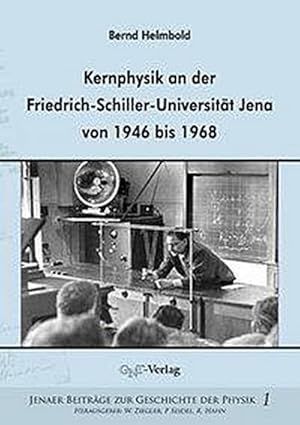 Bild des Verkufers fr Kernphysik an der Friedrich-Schiller-Universitt Jena von 1946 bis 1968 : Jenaer Beitrge zur Geschichte der Physik 1 zum Verkauf von AHA-BUCH GmbH