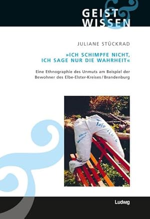 Bild des Verkufers fr Ich schimpfe nicht, ich sage nur die Wahrheit. Eine Ethnographie des Unmuts am Beispiel der Bewohner des Elbe-Elster-Kreises (Brandenburg) : Eine Ethnographie des Unmuts am Beispiel der Bewohner des Elbe-Elster-Kreises / Brandenburg zum Verkauf von AHA-BUCH GmbH