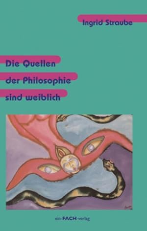 Bild des Verkufers fr Die Quellen der Philosophie sind weiblich : Vom Einfluss weiser Frauen auf die Anfnge der Philosophie zum Verkauf von AHA-BUCH GmbH