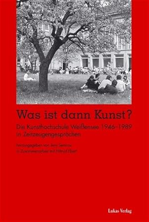 Seller image for Was ist dann Kunst? : Die Kunsthochschule Weiensee 1946-1989 in Zeitzeugengesprchen for sale by AHA-BUCH GmbH