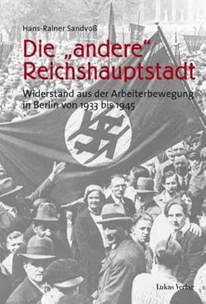 Bild des Verkufers fr Die "andere" Reichshauptstadt : Widerstand aus der Arbeiterbewegung in Berlin von 1933 bis 1945 zum Verkauf von AHA-BUCH GmbH