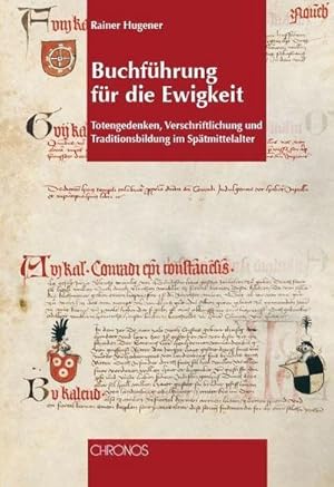 Immagine del venditore per Buchführung für die Ewigkeit : Totengedenken, Verschriftlichung und Traditionsbildung im Spätmittelalter venduto da AHA-BUCH GmbH