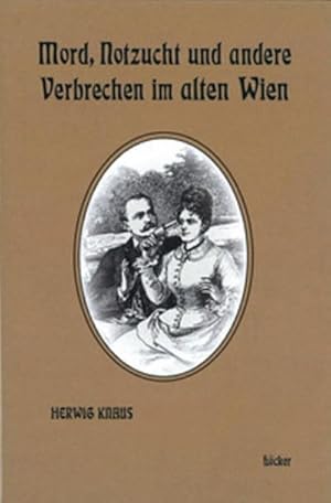 Immagine del venditore per Mord, Notzucht und andere Verbrechen im alten Wien venduto da AHA-BUCH GmbH