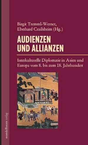 Bild des Verkufers fr Audienzen und Allianzen : Interkulturelle Diplomatie in Asien und Europa vom 8. bis zum 18. Jahrhundert zum Verkauf von AHA-BUCH GmbH