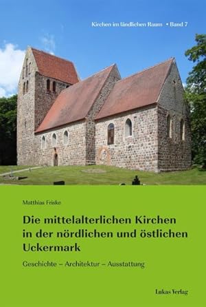 Seller image for Die mittelalterlichen Kirchen in der nrdlichen und stlichen Uckermark : Geschichte - Architektur - Ausstattung for sale by AHA-BUCH GmbH