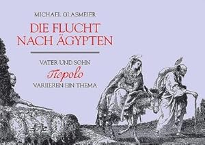 Bild des Verkufers fr Die Flucht nach gypten : Vater und Sohn Tiepolo variieren ein Thema zum Verkauf von AHA-BUCH GmbH