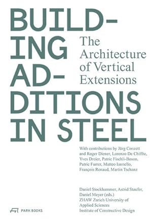 Immagine del venditore per Building Additions in Steel : The Architecture of Vertical Extensions venduto da AHA-BUCH GmbH