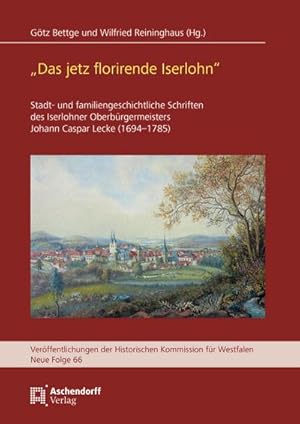 Bild des Verkufers fr Das jetz florirende Iserlohn" : Stadt- und familiengeschichtliche Schriften des Iserlohner Oberbrgermeisters Johann Caspar Lecke (1694-1785) zum Verkauf von AHA-BUCH GmbH