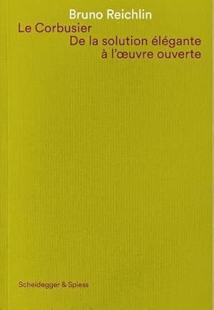 Seller image for Le Corbusier. De la solution lgante  l'oeuvre ouvert for sale by AHA-BUCH GmbH