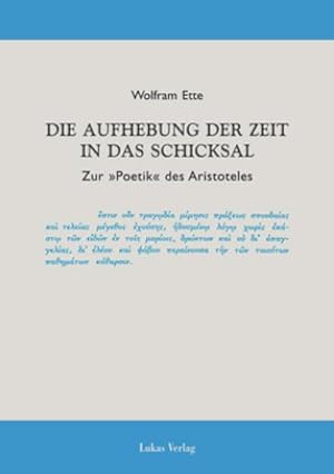 Bild des Verkufers fr Die Aufhebung der Zeit in das Schicksal : Zur 'Poetik' des Aristoteles zum Verkauf von AHA-BUCH GmbH
