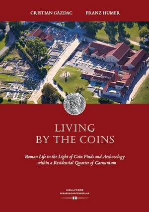 Seller image for Living by the Coins : Roman Life in the Light of Coin Finds and Archaeology within a Residential Quarter of Carnuntum for sale by AHA-BUCH GmbH