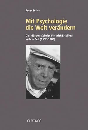 Seller image for Mit Psychologie die Welt verndern : Die 'Zrcher Schule' Friedrich Lieblings in ihrer Zeit (1952-1982). Diss. for sale by AHA-BUCH GmbH