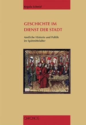 Bild des Verkufers fr Geschichte im Dienst der Stadt : Amtliche Historie und Politik im Sptmittelalter zum Verkauf von AHA-BUCH GmbH