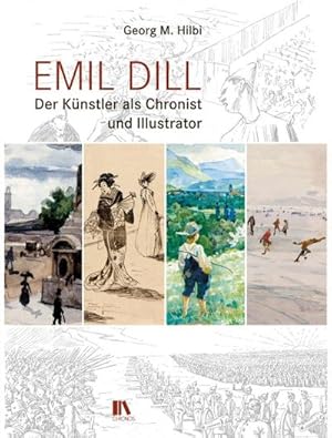 Seller image for Emil Dill : Der Knstler als Chronist und Illustrator for sale by AHA-BUCH GmbH