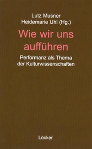 Bild des Verkufers fr Wie wir uns auffhren : Performanz als Thema der Kulturwissenschaften zum Verkauf von AHA-BUCH GmbH