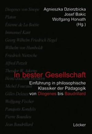 Bild des Verkufers fr In bester Gesellschaft : Einfhrung in philosophische Klassiker der Pdagogik. Von Diogenes bis Baudrillard zum Verkauf von AHA-BUCH GmbH