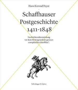 Seller image for Schaffhauser Postgeschichte 1411-1848 : Nachrichtenbermittlung vor dem Hintergrund der grossen europischen Konflikte for sale by AHA-BUCH GmbH