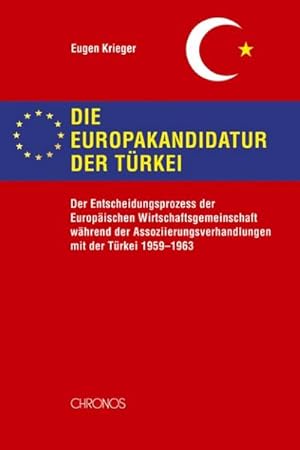 Imagen del vendedor de Die Europakandidatur der Trkei : Der Entscheidungsprozess der Europischen Wirtschaftsgemeinschaft whrend der Assozierungsverhandlungen mit der Trkei 1959-1963. Diss. a la venta por AHA-BUCH GmbH