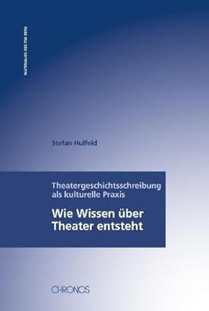 Bild des Verkufers fr Theatergeschichtsschreibung als kulturelle Praxis : Wie Wissen ber Theater entsteht zum Verkauf von AHA-BUCH GmbH