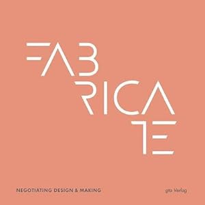 Seller image for Fabricate : Negotiating Design and Making for sale by AHA-BUCH GmbH