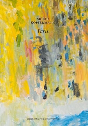 Bild des Verkufers fr Sigrid Kopfermann - Paris : Katalog zur Ausstellung, Dsseldorf 10.06.-09.09.2018 zum Verkauf von AHA-BUCH GmbH