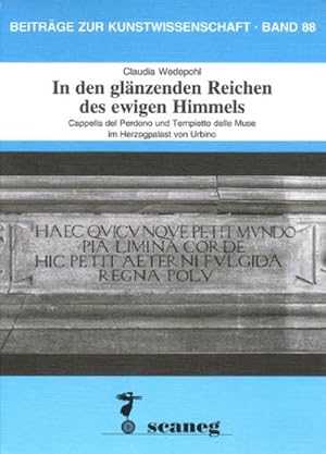 Seller image for In den glnzenden Reichen des ewigen Himmels : Cappella del Perdono und Tempietto delle Muse im Herzogpalast von Urbino for sale by AHA-BUCH GmbH