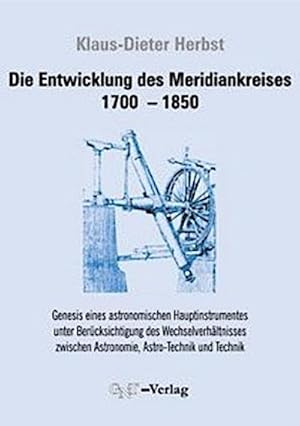 Bild des Verkufers fr Die Entwicklung des Meridiankreises 1799-1850 : Genesis eines astronomischen Hauptinstrumentes unter Bercksichtigung des Wechselverhltnisses zwischen Astronomie, Astro-Technik und Technik. Diss. zum Verkauf von AHA-BUCH GmbH