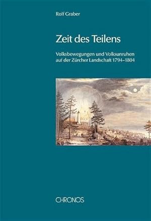 Immagine del venditore per Zeit des Teilens : Volksbewegungen und Volksunruhen auf der Zrcher Landschaft 1794-1804 venduto da AHA-BUCH GmbH