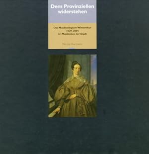 Bild des Verkufers fr Dem Provinziellen widerstehen: Das Musikkollegium Winterthur 1629-2004 im Mus. zum Verkauf von AHA-BUCH GmbH