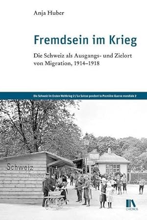 Bild des Verkufers fr Fremdsein im Krieg : Die Schweiz als Ausgangs- und Zielort von Migration, 1914-1918 zum Verkauf von AHA-BUCH GmbH
