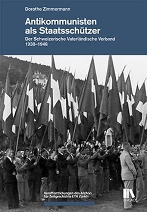 Seller image for Antikommunisten als Staatsschtzer : Der Schweizerische Vaterlndische Verband 1930-1948, Verffentlichungen des Archivs fr Zeitgeschichte ETH Zrich 11 for sale by AHA-BUCH GmbH