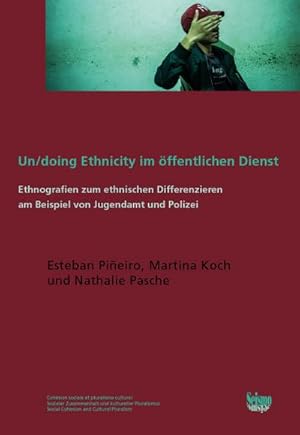 Seller image for Un/doing Ethnicity im ffentlichen Dienst : Ethnografien zum ethnischen Differenzieren am Beispiel von Jugendamt und Polizei for sale by AHA-BUCH GmbH