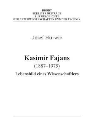 Bild des Verkufers fr Kasimir Fajans (1887-1975) : Lebensbild eines Wissenschaftlers, Berliner Beitrge zur Geschichte der Naturwissenschaften und der Technik 25 zum Verkauf von AHA-BUCH GmbH