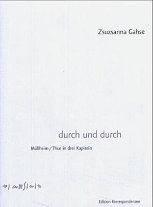 Bild des Verkufers fr durch und durch : Mllheim, Thur in drei Kapiteln. Ausgezeichnet mit dem Bodensee-Literaturpreis 2004 zum Verkauf von AHA-BUCH GmbH