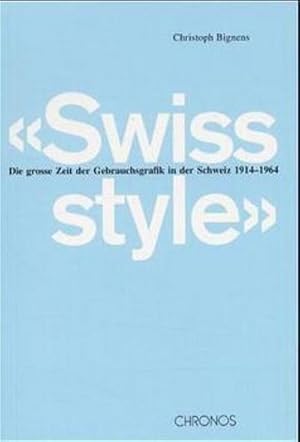 Imagen del vendedor de Swiss style : Die grosse Zeit der Gebrauchsgrafik in der Schweiz 1914-1964 a la venta por AHA-BUCH GmbH