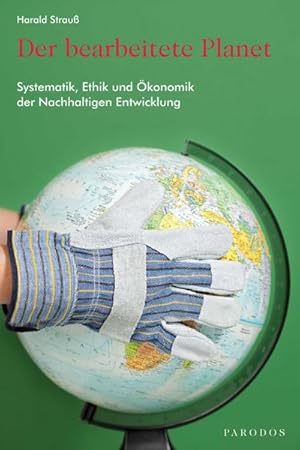 Bild des Verkufers fr Der bearbeitete Planet : Systematik, Ethik und konomik der Nachhaltigen Entwicklung zum Verkauf von AHA-BUCH GmbH