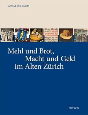 Immagine del venditore per Mehl und Brot, Macht und Geld im Alten Zrich : Zur Kulturgeschichte des Brots venduto da AHA-BUCH GmbH