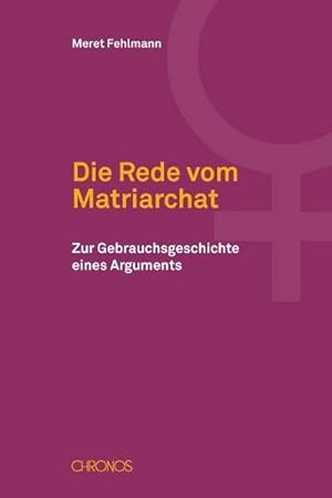 Immagine del venditore per Die Rede vom Matriarchat : Zur Gebrauchsgeschichte eines Arguments venduto da AHA-BUCH GmbH