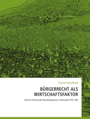 Seller image for Brgerrecht als Wirtschaftsfaktor : Normen und Praxis der Finanzeinbrgerung in Liechtenstein 1919-1955 for sale by AHA-BUCH GmbH