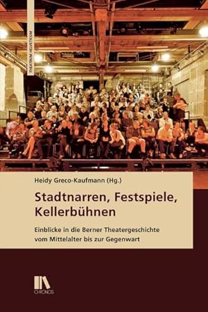 Imagen del vendedor de Stadtnarren, Festspiele, Kellerbhnen : Einblicke in die Berner Theatergeschichte vom Mittelalter bis zur Gegenwart, Theatrum Helveticum 17 a la venta por AHA-BUCH GmbH