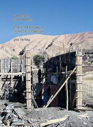 Bild des Verkufers fr Venturing Permanence : The ETH House of Science in Bamiyan zum Verkauf von AHA-BUCH GmbH