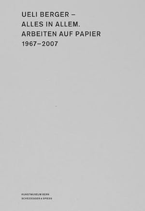 Seller image for Ueli Berger - Alles in allem. Arbeiten auf Papier 1967-2007 : Katalog zur Ausstellung im Kunstmuseum Bern, 2007 for sale by AHA-BUCH GmbH